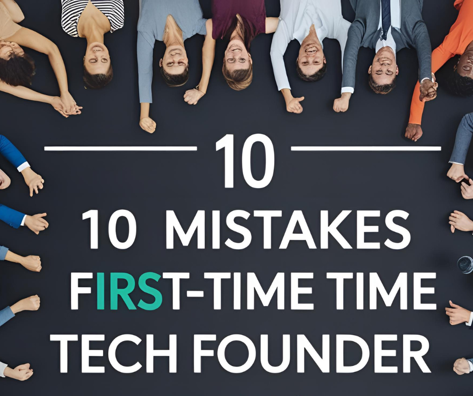 Top 10 Mistakes First Time Tech Founders Make