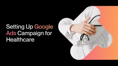 Setting-Up-Google-Ads-Campaign-for-Healthcare-scaled